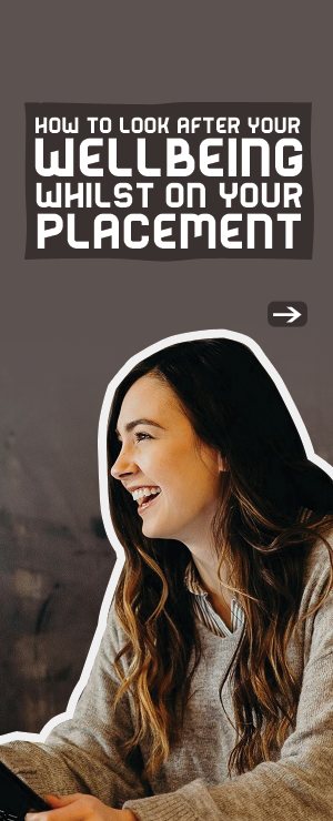 Manage your wellbeing whilst being on your placement year